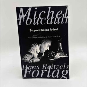 Michel Foucault: Biopolitikkens fødsel - Forelæsninger på Collège de France 1978-1979