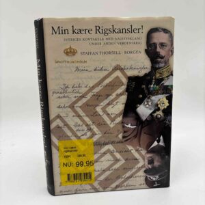 Staffan Thorsell: Min kære rigskansler - Sveriges kontakter til Hitlers Rigskancelli