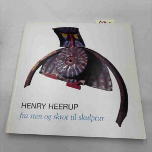 Henry Heerup: Fra sten og skrot til skulptur