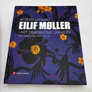 Peter Aagaard: Eilif Møller - mit dekorative univers - Skønvirke Danmark 1900-30