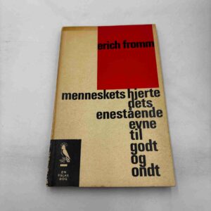 Erich Fromm: Menneskets hjerte, dets enestående evne til godt og ondt