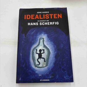Arne Hardis: Idealisten - en biografi om Hans Scherfig