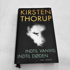 Kirsten Thorup: Indtil vanvid, indtil døden - roman