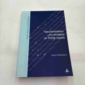 Karel Dobbelaere: Secularization - An analysis at Three Levels