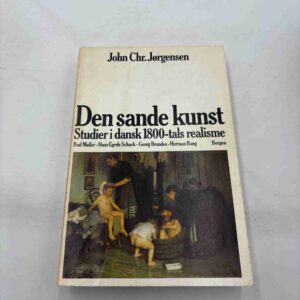 John Chr. Jørgensen: Den sande kunst - studier i dansk 1800-tals realisme