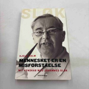 Kjeld Holm: Mennesket er en misforståelse - mit venskab med Johannes Sløk