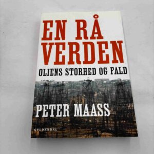 Peter Maass: En rå verden - oliens storhed og fald