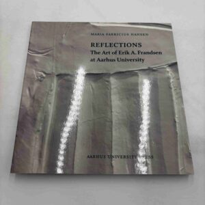 Maria Fabricius Hansen: Reflections - The Art of Erik A. Frandsen at Aarhus University