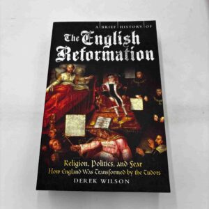 Derek Wilson: The English Reformation - brief history