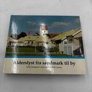 Keld Dalsgaard Larsen: Alderslyst fra sandmark til by