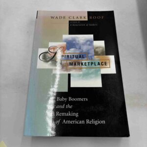 Wade Clark Roof: Baby Boomers and the remaking of American Religion - Spiritual marketplace