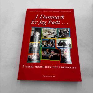 Malene Fenger-Grøndahl m.fl.: I Danmark er jeg født - etniske minoritetsunge i bevægelse