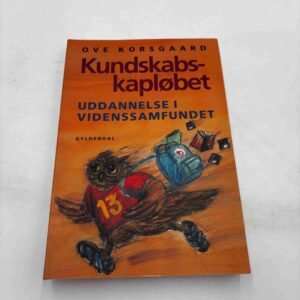 Ove Korsgaard: Kundskabskapløbet - uddannelse i videnssamfundet