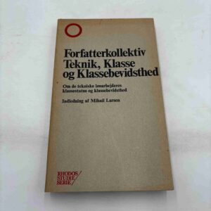 Forfatterkollektiv - Teknik, Klasse og Klassebevidsthed