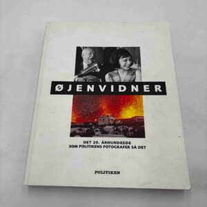 Øjenvidner - det 20. århundrede som Politikens fotografer så det