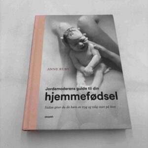 Anne Ruby: Jordemoderens guide til din hjemmefødsel