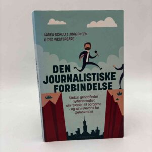 Per Westergård og Søren Schultz Jørgensen: Den journalistiske forbindelse - sådan genopfinder nyhedsmediet sin relation til borgerne - og sin relevans for demokratiet