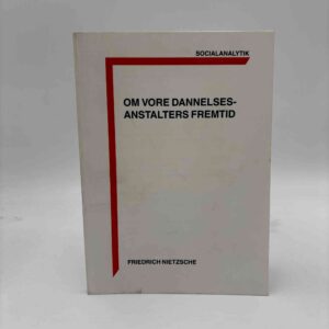 Friedrich Nietzsche: Om vore dannelsesanstalters fremtid