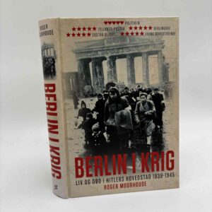 Roger Moorhouse: Berlin i krig - liv og død i Hitlers hovedstad 1939-1945