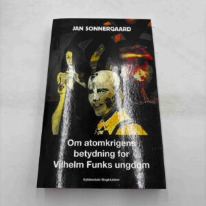 Jan Sonnergaard: Om atomkrigens betydning for Vilhelm Funks ungdom