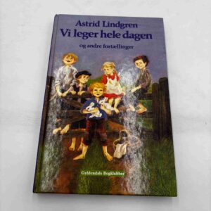 Astrid Lindgren: Vi leger hele dagen - og andre fortællinger