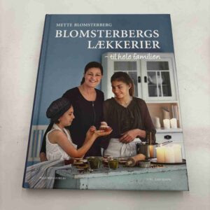 Mette Blomsterberg: Blomsterbergs lækkerier - til hele familien