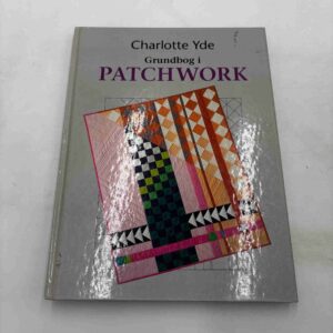 Charlotte Yde: Grundbog i patchwork