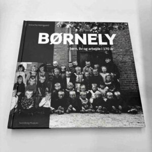 Børnely - børn, liv og arbejde i 170 år