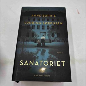 Anne-Sophie Lunding-Sørensen: Sanatoriet - roman