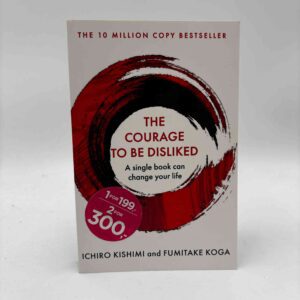 Ichiro Kishimi og Fumitake Koga: The Courage To Be Disliked - How to free yourself, change your life and achieve real happiness