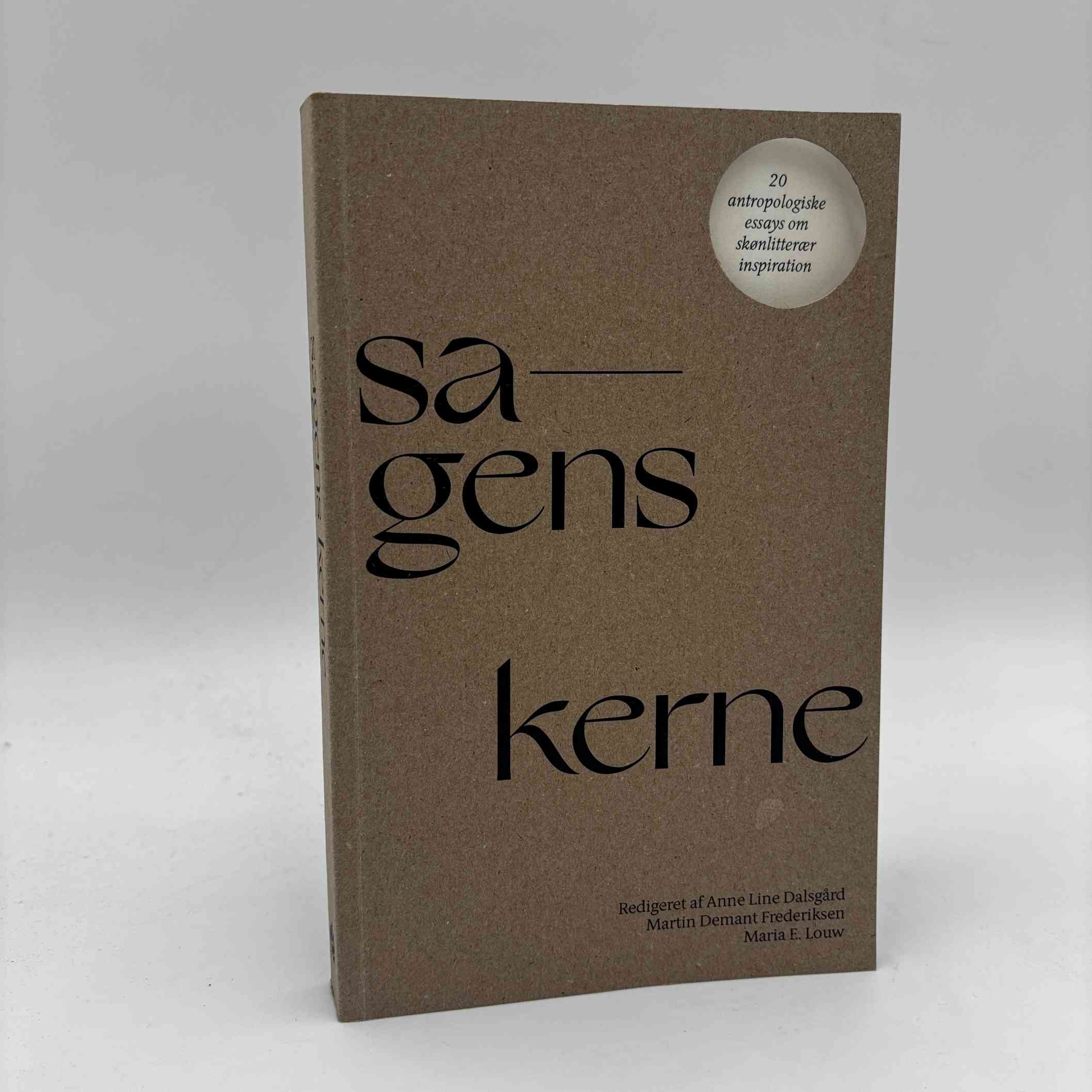 Anne Line Dalsgård, Martin Demant Frederiksen og Maria Louw (red.): Sagens kerne - 20 antropologiske essays om skønlitterær inspiration