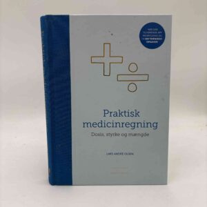 Lars André Olsen: Praktisk medicinregning - dosis, styrke og mængde
