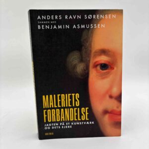 Anders Ravn Sørensen og Benjamin Asmussen: Maleriets forbandelse - Jagten på et kunstværk og dets ejere