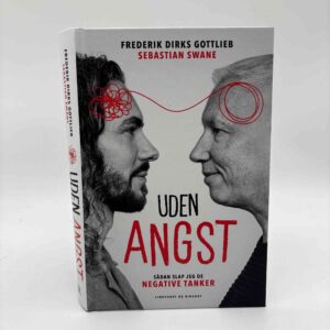 Sebastian Swane og Frederik Dirks Gottlieb: Uden angst - Sådan slap jeg de negative tanker