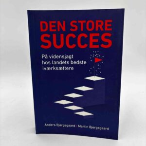 Anders Bjergegaard og Martin Bjergegaard: Den store succes - på vidensjagt hos landets bedste iværksættere - med dedikation