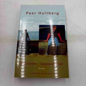 Peer Hultberg: Min verden - bogstavelig talt - prosa