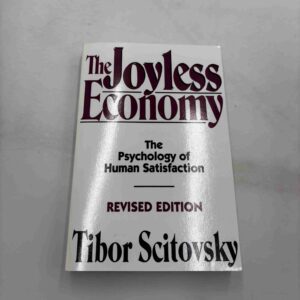 Tibor Scitovsky: The Joyless Economy - The Psychology of Human Satisfaction