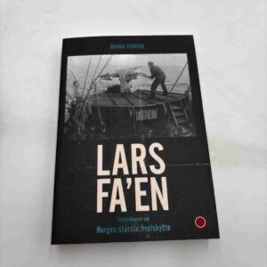 Mirko Stopar: Lars Fa'en - fortællingen om Norges største hvalskytte