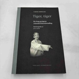 Vibeke Brøndahl: Tiger, Tiger - Wu Song og tigeren i kinesisk historiefortælling