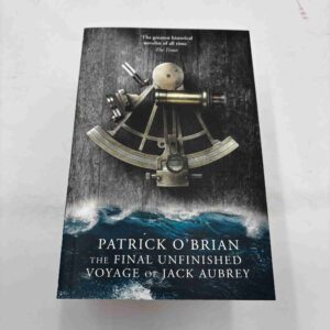 Patrick O'Brian: The Final Unfinished Voyage of Jack Aubrey