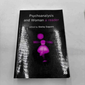 Shelley Saguaro: Psychoanalysis and woman - a reader
