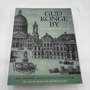 Gud, Konge, By - Frederiksstaden 250 år
