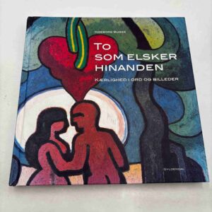 Ingeborg Bugge: To som elsker hinanden - kærlighed i ord og billeder