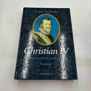 Bodil Wamberg: Christian IV - En mand under indflydelse