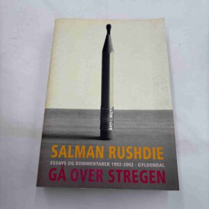 Salman Rushdie: Gå over stregen - essays og kommentarer