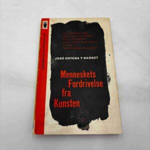 José Ortega Y Gasset: Menneskets fordrivelse fra kunsten