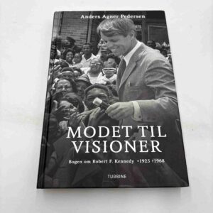 Anders Agner Pedersen: Modet til visioner - bogen om Robert F. Kennedy 1925-1968
