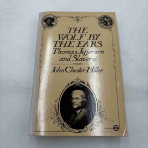 John Chester Miller: The Wolf by The Ears - Thomas Jefferson and Slavery