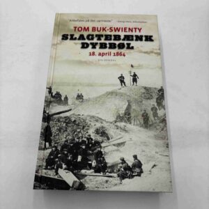 Tom Buk-Swienty: Slagtebænk Dybbøl - 18. april 1864