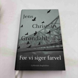 Jens Christian Grøndahl: Før vi siger farvel